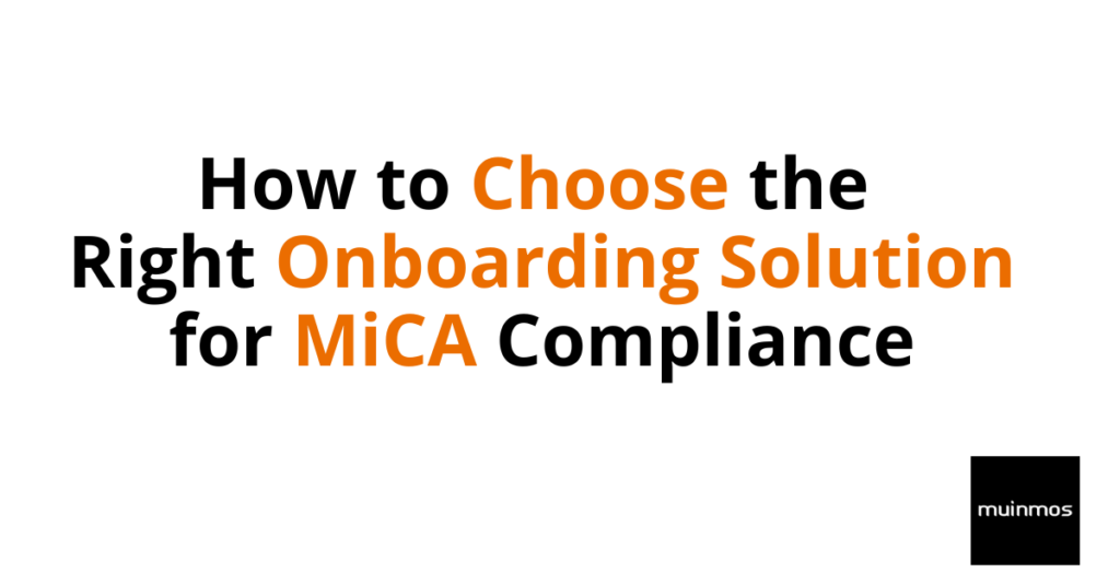 How to Choose the Right Onboarding Solution for MiCA Compliance