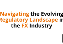 Navigating the Evolving Regulatory Landscape in the FX Industry